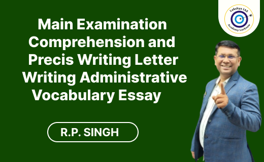 Main Examination Comprehension and Precis Writing  Letter Writing  Administrative Vocabulary Essay
